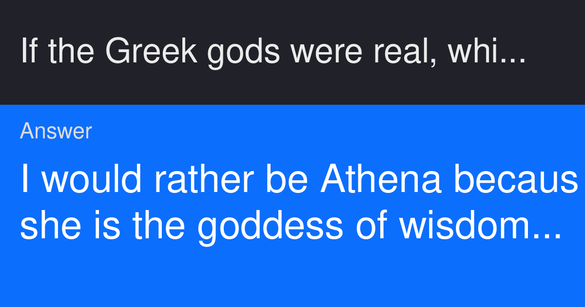 If the Greek gods were real, which one would you rather be and why