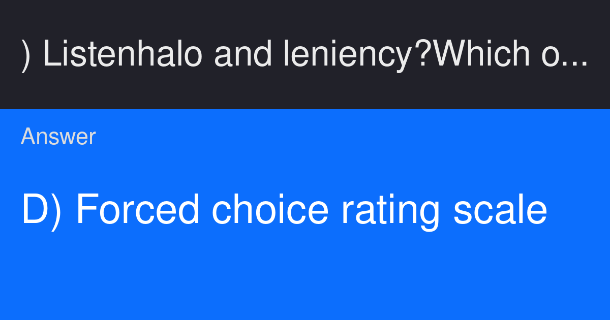 ) Listen halo and leniency? Which of the following rating scales have
