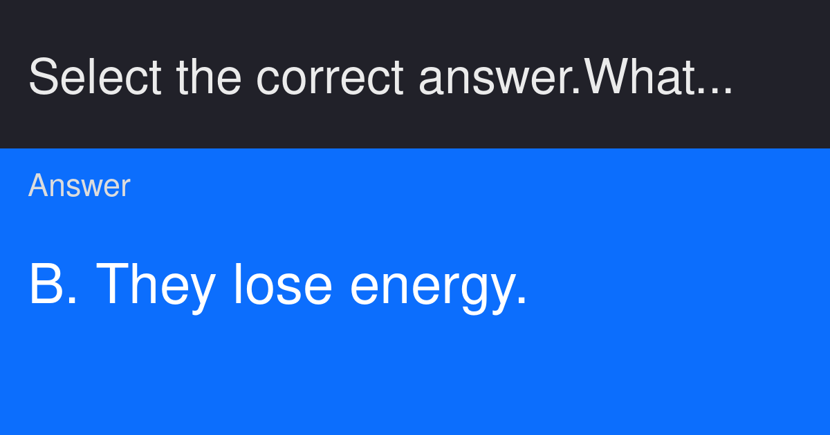 Select the correct answer. What happens to the molecules within a gas