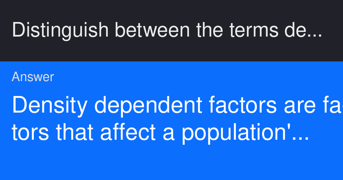 Distinguish between the terms density dependent and density independent ...